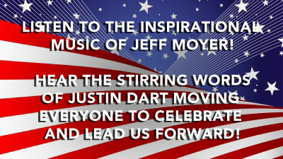 Listen to the Inspirational Music of Jeff Moyer! Hear the Stirring Words of Justin Dart Moving Everyone to Celebrate and Lead Us Forward
